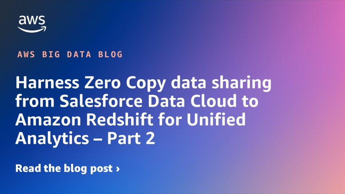 利用 Salesforce Data Cloud 到 Amazon Redshift 的零拷贝数据共